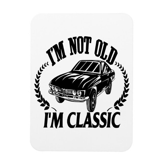 I'm Not Old I m Classic funny car Magnet (Vertical)