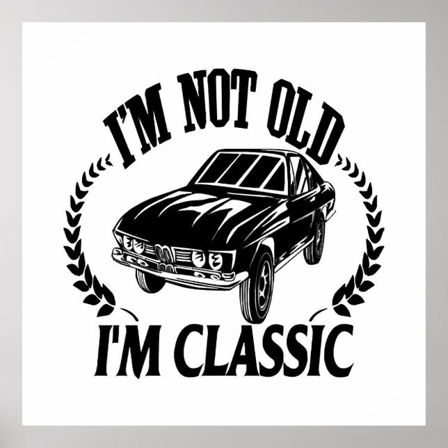 I'm Not Old I m Classic funny car Poster (Front)