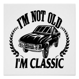 I'm Not Old I m Classic funny car Poster