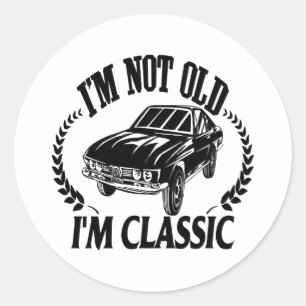 I'm Not Old I m Classic funny car Round Sticker