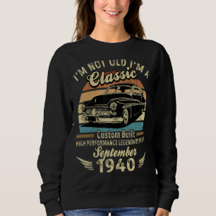 I'm Not Old Im A Classic Born In September 1940 Ca Sweatshirt