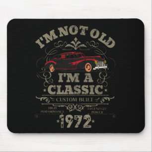 I'm Not Old I'm a Classic Custom Built 1972  Mouse Pad
