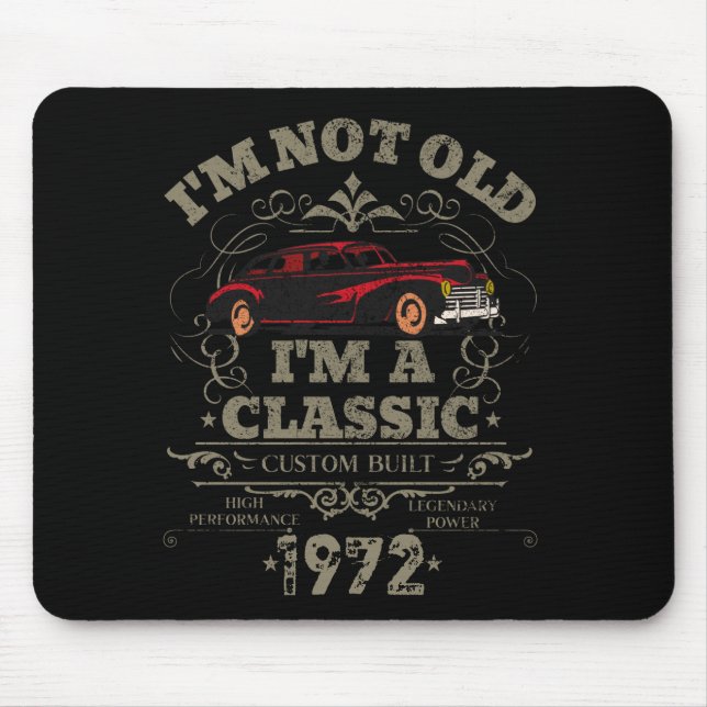 I'm Not Old I'm a Classic Custom Built 1972  Mouse Pad (Front)