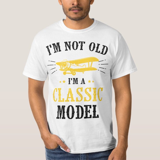 I'm Not Old I'm A Classic Model Airplane  T-Shirt (Front)