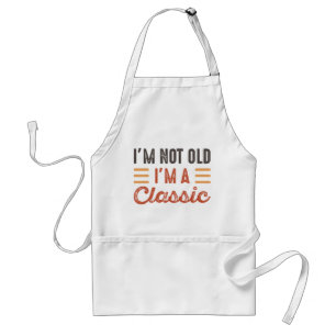 I'm Not Old I'm A Classic Standard Apron