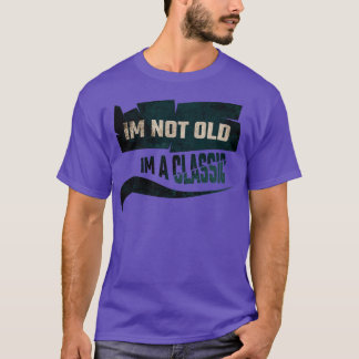 Im not old im a classic T-Shirt