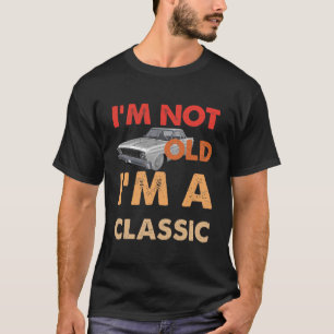 I'm not old I'm a classic T-Shirt