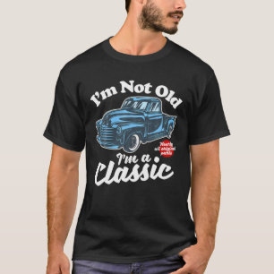 I'm Not Old I'm A Classic - Vintage Pickup Truck B T-Shirt