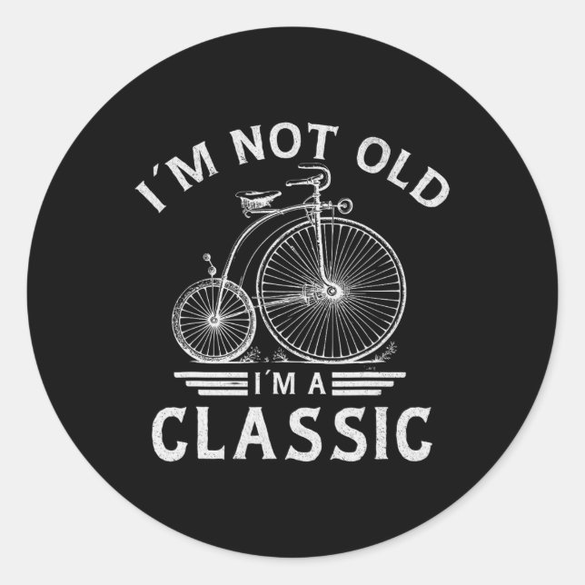 Im Not Old Im A Clic Penny-farthing Bicycle Father Classic Round Sticker (Front)