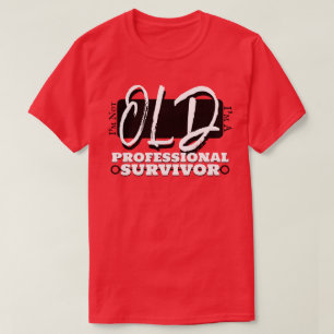 I'm not old, I'm a professional survivor! (Bold) T-Shirt