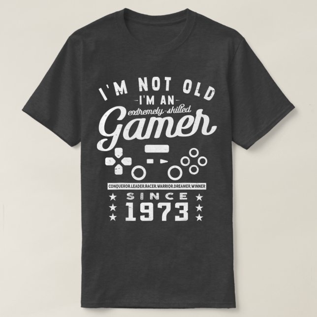 Im Not Old Im A Skilled 1973VideogameGaming  T-Shirt (Design Front)