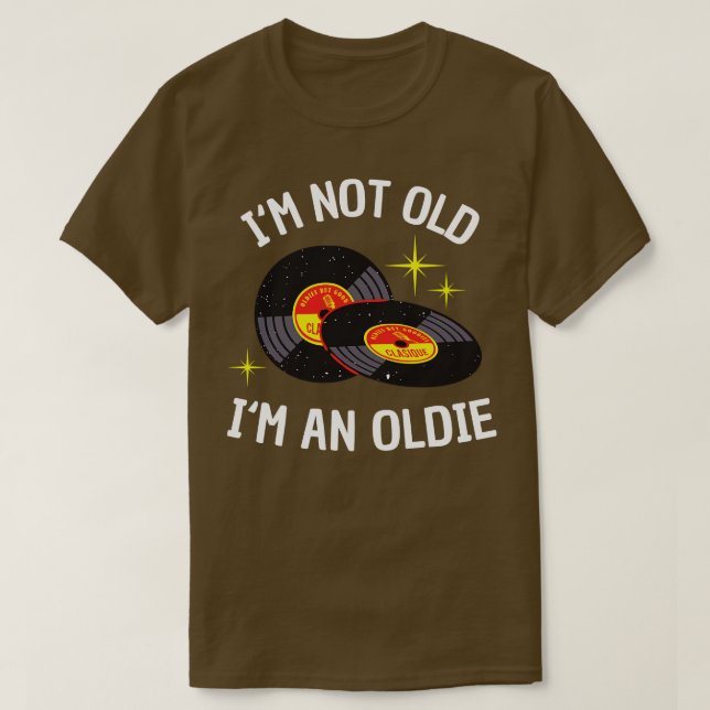 Im not Old Im an Oldie funny Vinyl Music Bday T-Shirt (Design Front)