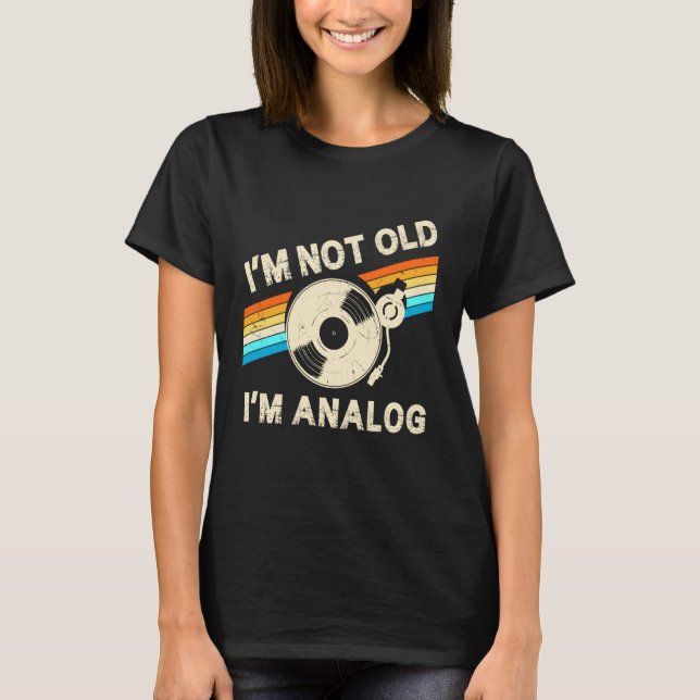 Im Not Old Im Analog Fathers Day Retro Vinyl Music T-Shirt (Front)