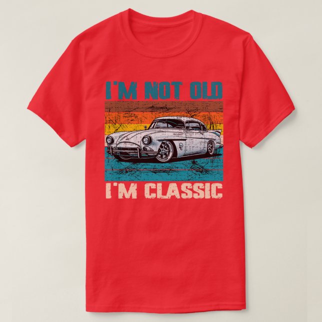 Im Not Old Im Classic (16) T-Shirt (Design Front)
