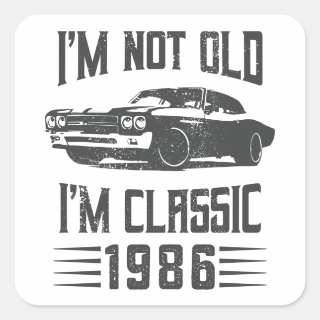 I'm not Old I'm Classic 1986 40th Birthday Car Square Sticker (Front)