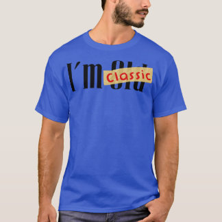 im not old im classic  7 T-Shirt