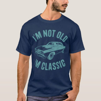 Im Not Old Im Classic Car Classic Car girl T-Shirt