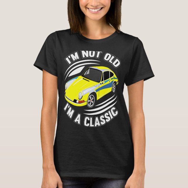 I'm Not Old I'm Classic  Car Graphic 1 T-Shirt (Front)