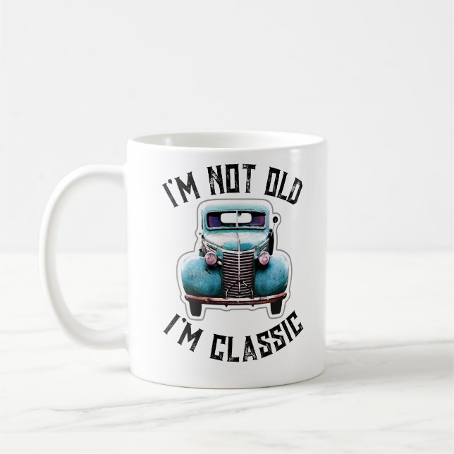 I'm Not Old I'm Classic Car Graphic Coffee Mug (Left)