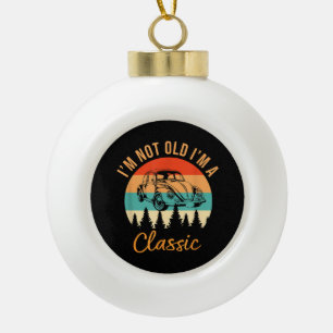 I'm Not Old I'm Classic Car Retro Vintage Funny Ca Ceramic Ball Christmas Ornament