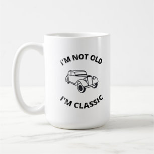 I'm Not Old I'm Classic Coffee Mug