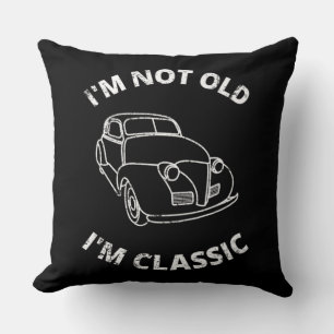 I'm Not Old I'm Classic Cushion