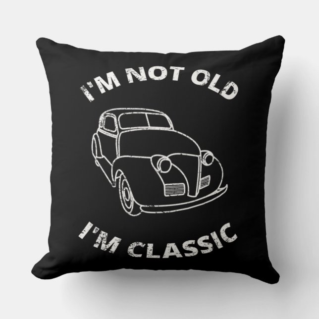  I'm Not Old I'm Classic   Cushion (Front)