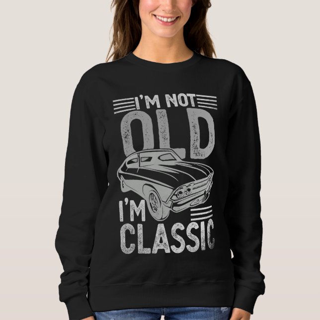 I'm Not Old I'm Classic  Dads Grandpa  Graphic  1 Sweatshirt (Front)