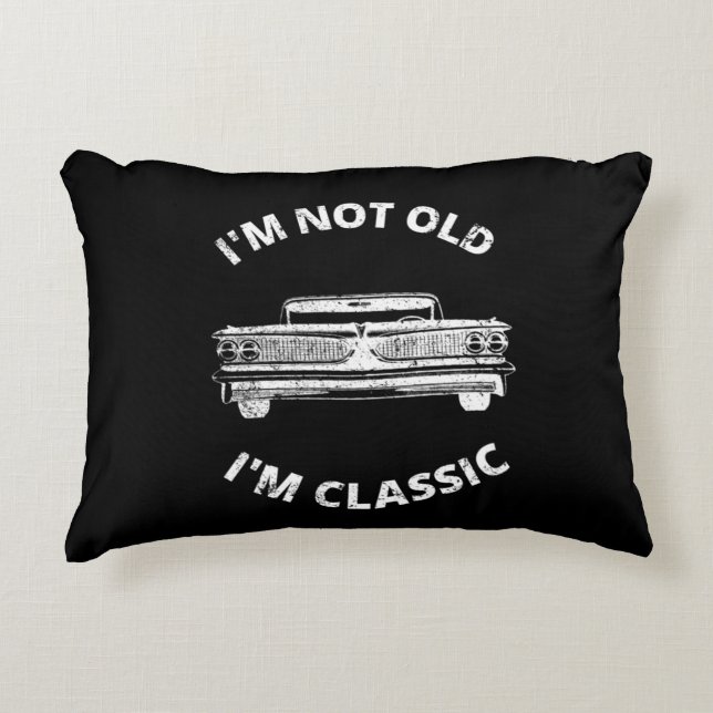 I'm Not Old I'm Classic     Decorative Cushion (Front)