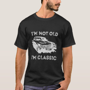 I'm Not Old I'm Classic Funny Car Graphic - Man T-Shirt