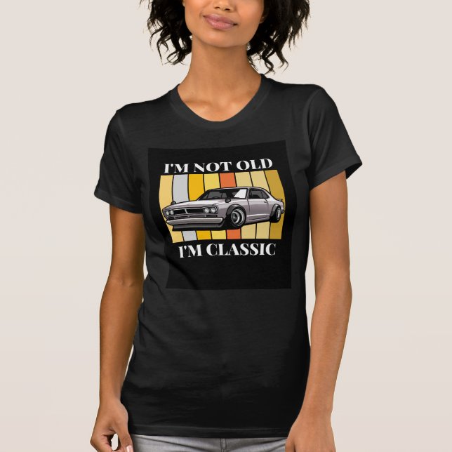 I'm Not Old I'm Classic Funny Car Graphic - T-Shirt (Front)