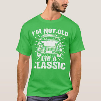 Im Not Old Im Classic Funny Car Quote Retro funny T-Shirt