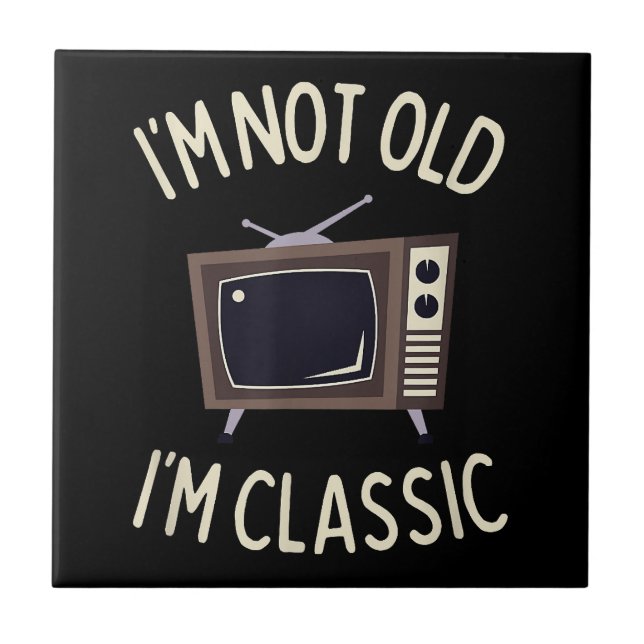 I'm Not Old I'm Classic Funny old TV Graphic  Ceramic Tile (Front)