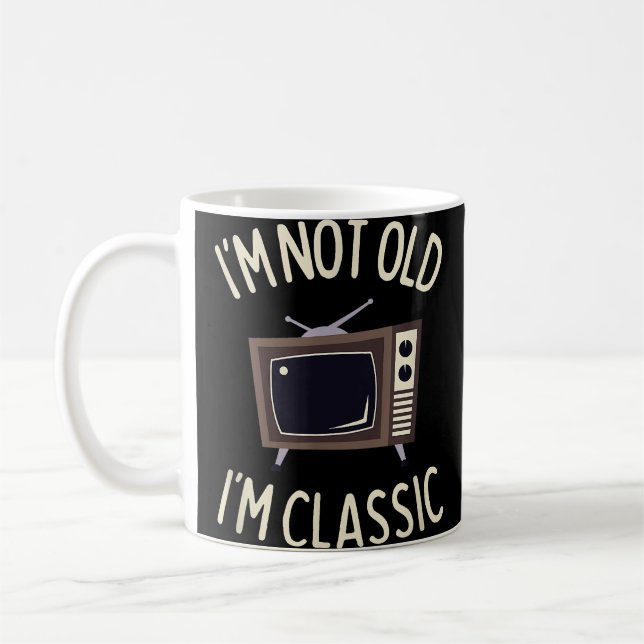 I'm Not Old I'm Classic Funny old TV Graphic  Coffee Mug (Left)