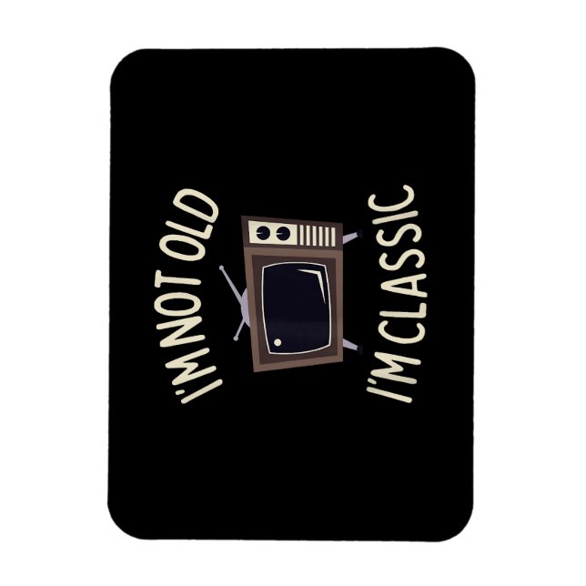 I'm Not Old I'm Classic Funny old TV Graphic Magnet (Vertical)