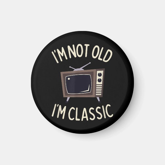 I'm Not Old I'm Classic Funny old TV Graphic Magnet (Front)