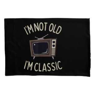 I'm Not Old I'm Classic Funny old TV Graphic Pillowcase