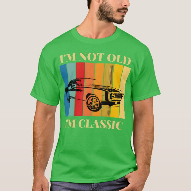 Im Not Old Im Classic Funny Retro Car friends T-Shirt (Front)