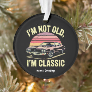 I'm Not Old I'm Classic Funny Retro Graphic Car Ornament