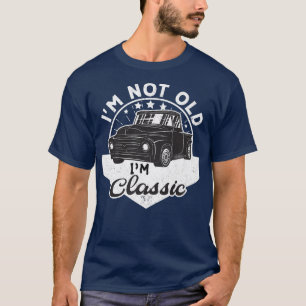 I'm Not Old I'm Classic Funny Retro Vintage Pickup T-Shirt