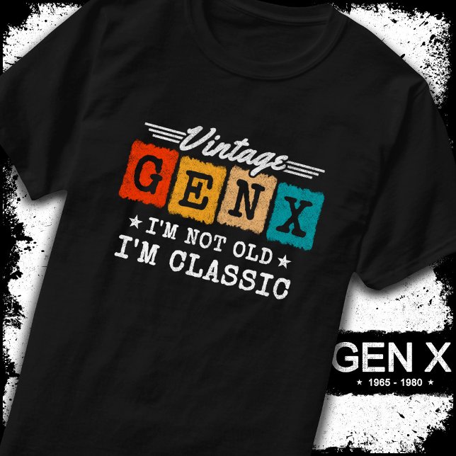 I'm Not Old I'm Classic Generation X Funny Gen X T-Shirt (Creator Uploaded)