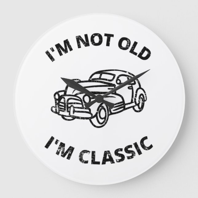  I'm Not Old I'm Classic   Large Clock (Front)