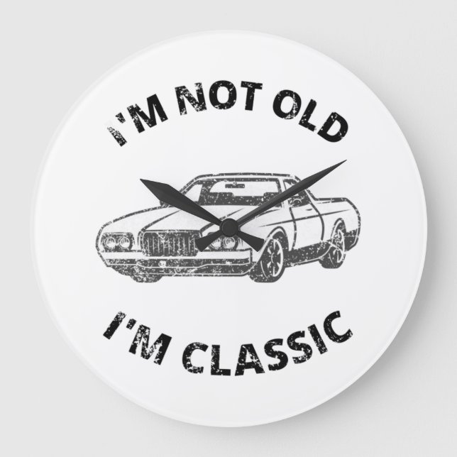  I'm Not Old I'm Classic   Large Clock (Front)