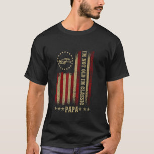 I'm Not Old I'm Classic Papa Car Us Flag Fathers D T-Shirt