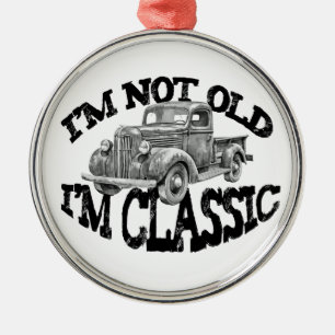 I'M NOT OLD IM CLASSIC pickup truck classic car Metal Ornament