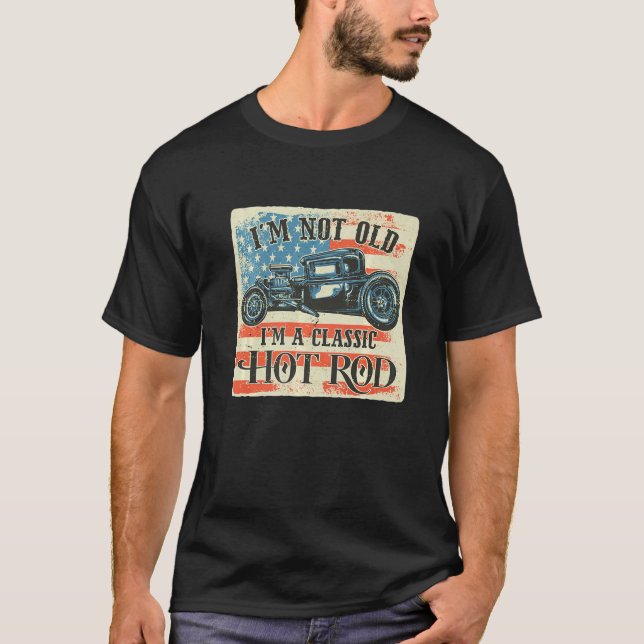 I'm Not Old I'm Classic Retro American Flag Hot Ro T-Shirt (Front)