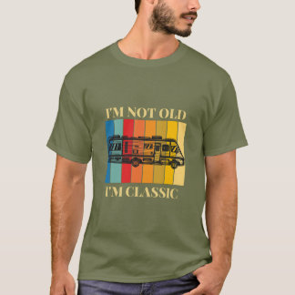 I'm Not Old, I'm Classic Retro RV Camping T-Shirt