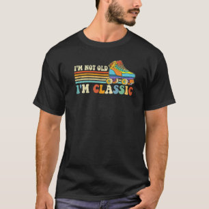 I'm Not Old I'm Classic Roller Skating 70s 80s Rol T-Shirt