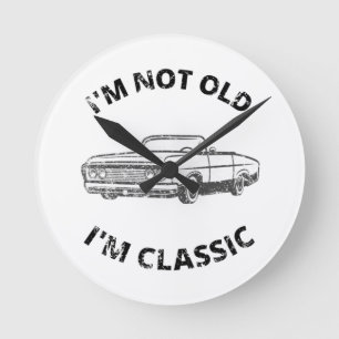  I'm Not Old I'm Classic   Round Clock