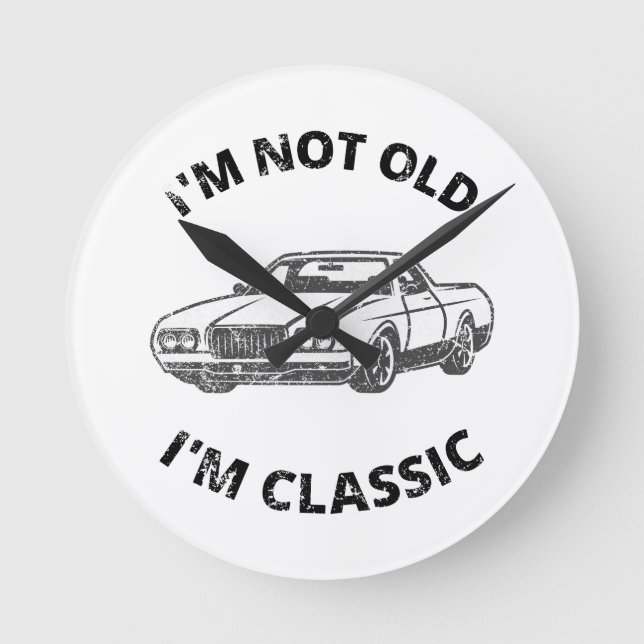  I'm Not Old I'm Classic   Round Clock (Front)